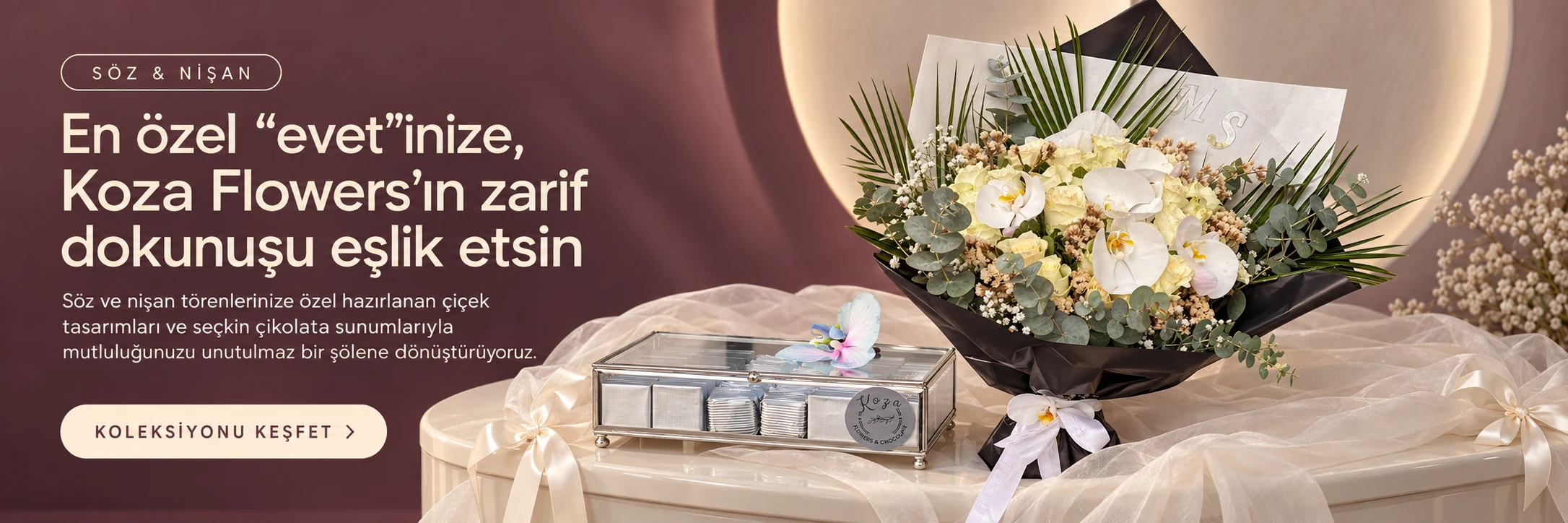 En özel evetinize Koza Flowers'ın zarif dokunuşu eşlik etsin — Söz ve Nişan koleksiyonunu keşfet